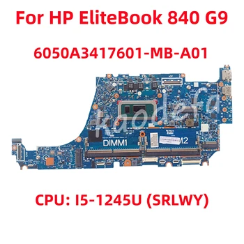 6050A3417601 дънна Платка за лаптоп HP EliteBook 840 G9 дънна Платка Процесор: I5-1245U SRLWY N22216-601 N22216-001 DDR5 100% Тест В ред