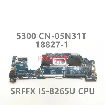 CN-05N31T 05N31T 5N31T дънна Платка на лаптоп 18827-1 висок клас дънна Платка За Latitude 5300 W/SRFFX I5-8265U CPU 100% Работи добре