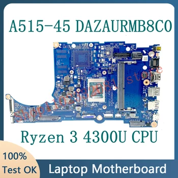 Висок клас дънна Платка За лаптоп Acer Aspier A515-45 DAZAURMB8C0 дънна Платка С процесор Ryzen 3 4300U 100% Напълно Тествана, Работи добре