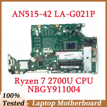 За Acer Aspire AN515-42 A315-41 LA-G021P С Дънна платка Ryzen 7 2700U CPU NBGY911004 дънна Платка на Лаптоп 100% Тествана, Работи добре