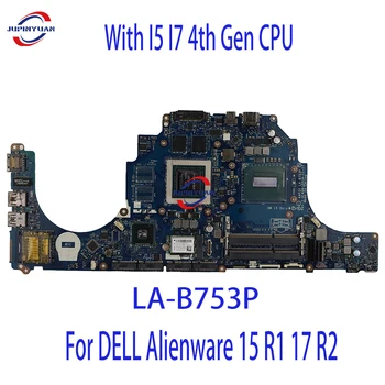 За DELL Alienware 15 R1 17 R2 дънна Платка на лаптоп LA-B753P с процесор I5 I7 4-то поколение GPU GTX970M/980M 3/4 GB 100% Тест