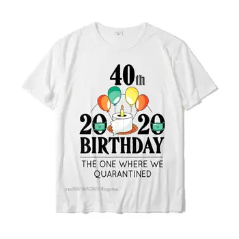 карантината до 40-ти рожден ден в 2021 година, Забавна тениска с подарък за рожден Ден, памучни улични потници, тениска, Скъпа мъжка тениска Camisa